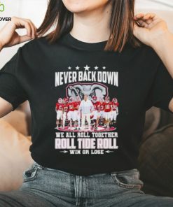 Alabama Crimson Tide Never Back Down We All Roll Together Roll Tide Roll Win Or Lose Signatures T Shirt