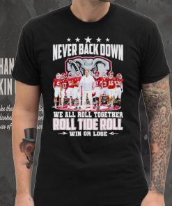 Alabama Crimson Tide never back down we all roll together roll tide roll win or lose signatures shirt