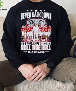 Alabama Crimson Tide never back down we all roll together roll tide roll win or lose signatures hoodie, sweater, longsleeve, shirt v-neck, t-shirt