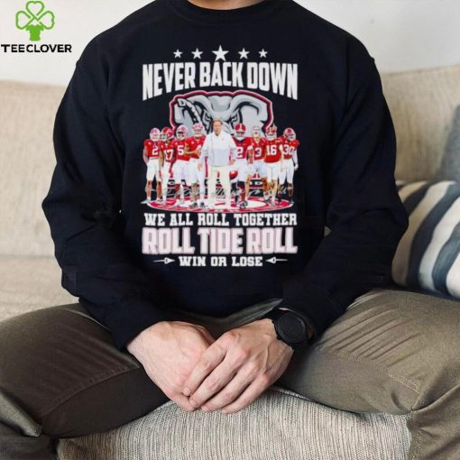 Alabama Crimson Tide never back down we all roll together roll tide roll win or lose signatures hoodie, sweater, longsleeve, shirt v-neck, t-shirt