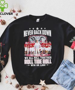 Alabama Crimson Tide never back down we all roll together roll tide roll win or lose signatures hoodie, sweater, longsleeve, shirt v-neck, t-shirt