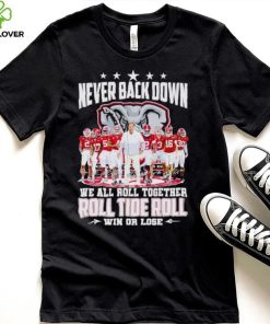 Alabama Crimson Tide never back down we all roll together roll tide roll win or lose signatures hoodie, sweater, longsleeve, shirt v-neck, t-shirt