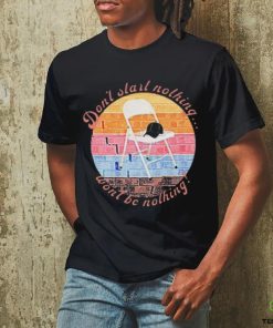 Alabama Fight Don’t Start Nothing Dont Get Nothing Shirt