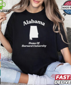 Alabama Home Of Harvard University Shirt