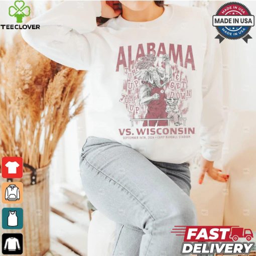 Alabama vs. Wisconsin 2024 Jump Up Get Down September 14th 2024 Camp Randall Stadium Shirt