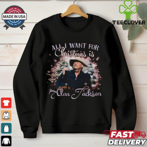 Alan Jackson Is All I Want For Christmas 2024 Shirt