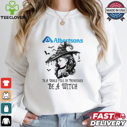 Albertsons In a World full pringcesses be a witch hoodie, sweater, longsleeve, shirt v-neck, t-shirt