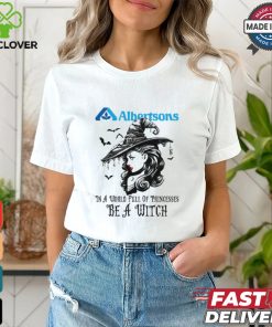 Albertsons In a World full pringcesses be a witch hoodie, sweater, longsleeve, shirt v-neck, t-shirt