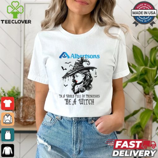 Albertsons In a World full pringcesses be a witch hoodie, sweater, longsleeve, shirt v-neck, t-shirt