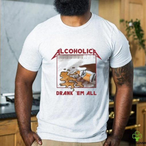 Alcoholica Drank Em All Benediktiner Hell Beer Shirt