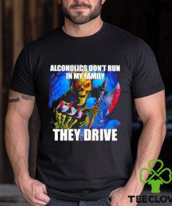 Alcoholics Don’t Run In My Family They Drive Shirt
