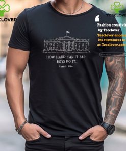 Alex Cole How Hard Can It Be Boys Do It Kamala Harris 2024 Shirt