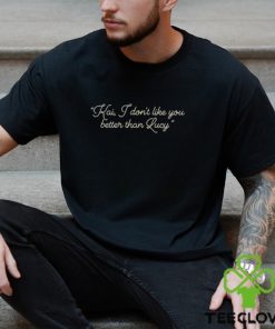 Alex Tarrant Kai I Don’t Like You Better Than Lucy Shirt