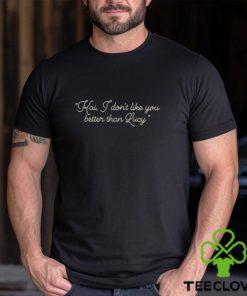 Alex Tarrant Kai I Don’t Like You Better Than Lucy Shirt