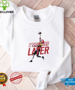 Alex Thomas Great Later shirt