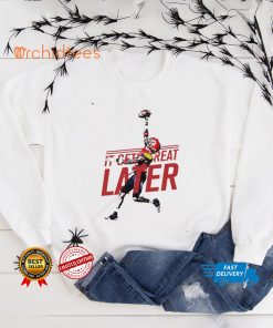 Alex Thomas Great Later shirt