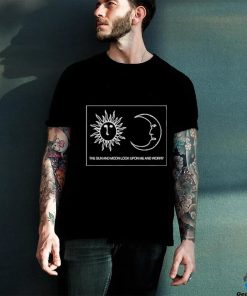 Alex kister the sun and moon look upon me and worry T shirt