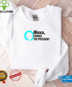 Alexa change the president T shirt