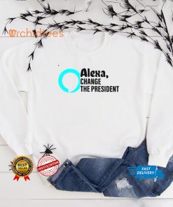 Alexa change the president T shirt