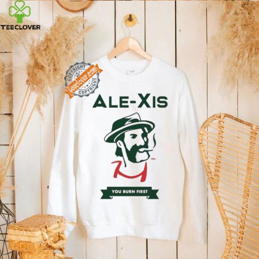 Alexis You Burn First Shirt