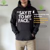 Alfred’s Laundry Say It To My Face Harris 47 T hoodie, sweater, longsleeve, shirt v-neck, t-shirt