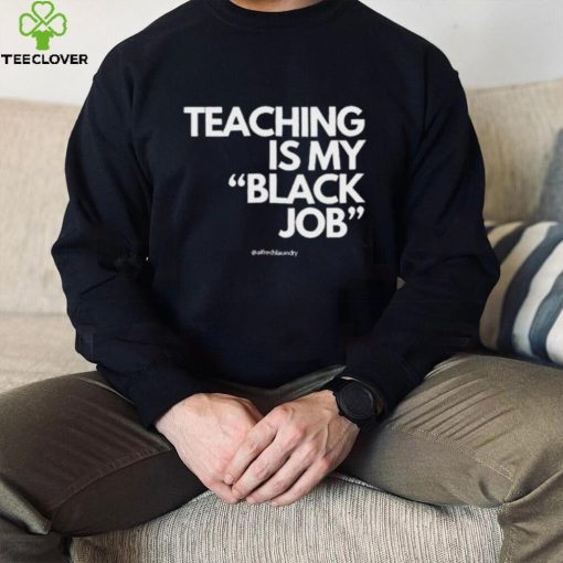 Alfred’s Laundry Teaching Is My Black Job Shirt