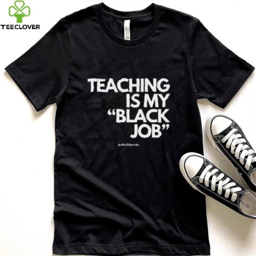 Alfred’s Laundry Teaching Is My Black Job Shirt