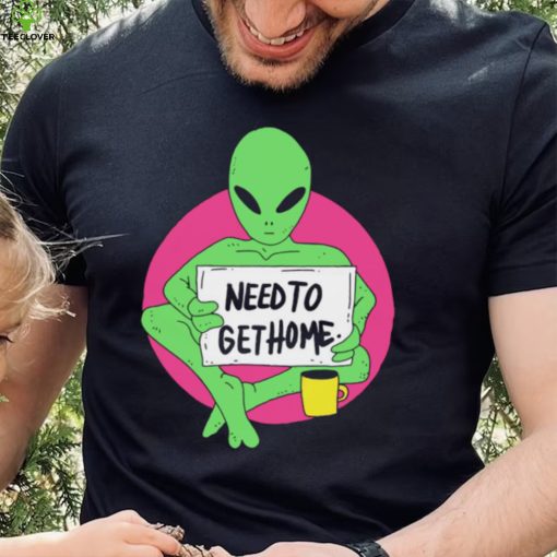 Alien need to get home art shirt