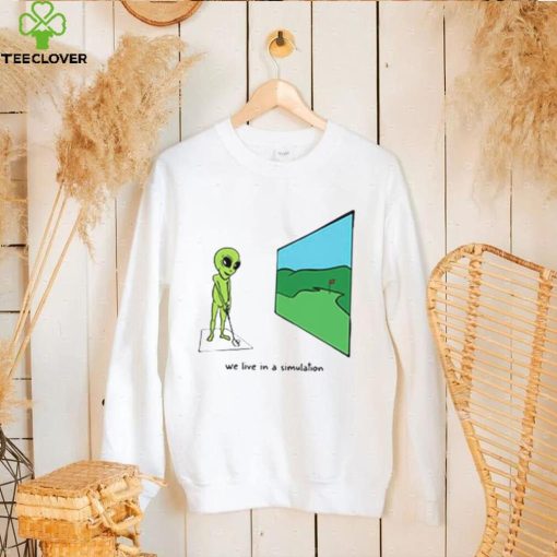 Alien play golf we live in a simulation hoodie, sweater, longsleeve, shirt v-neck, t-shirt