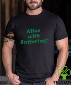 Alive With Suffering Shirt