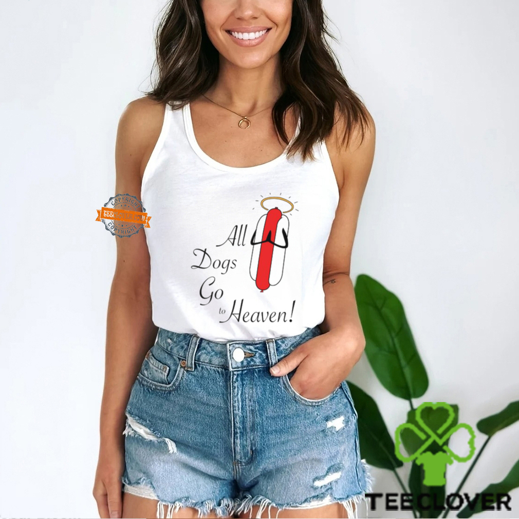 All Dogs Go To Heaven Sausage Shirt All Dogs Go To Heaven Sausage Shirt