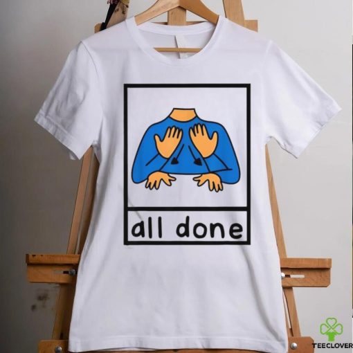 All Done Sign Language Speech Pathology Aac Sped Teacher Shirt