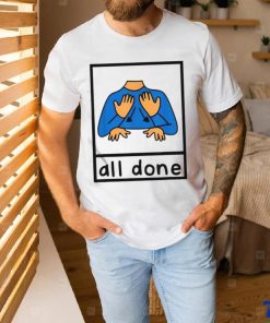 All Done Sign Language Speech Pathology Aac Sped Teacher Shirt