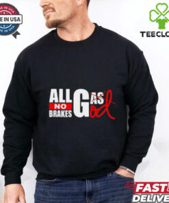 All Gas God No Brakes Shirt