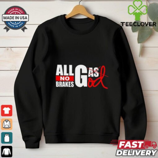 All Gas God No Brakes Shirt