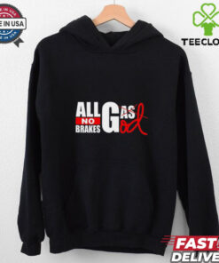 All Gas God No Brakes Shirt