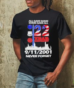 All Gave Some Some Gave All 22 Year Anniversary 09 11 2001 Never Forget T Shirt