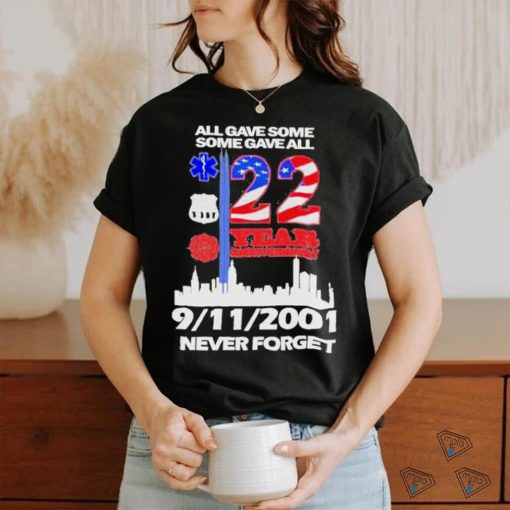 All Gave Some Some Gave All 22 Year Anniversary 09 11 2001 Never Forget T Shirt