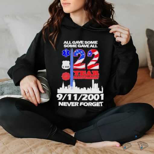 All Gave Some Some Gave All 22 Year Anniversary 09 11 2001 Never Forget T Shirt