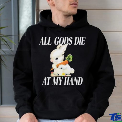 All Gods Die At My Hand Shirt