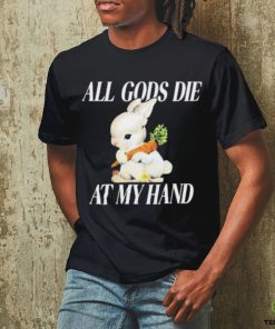 All Gods Die At My Hand Shirt