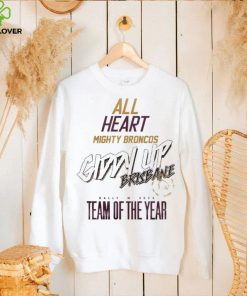 All Heart Mighty Broncos Giddy Up Brisbane Dally M 2023 Team Of The Years T Shirts