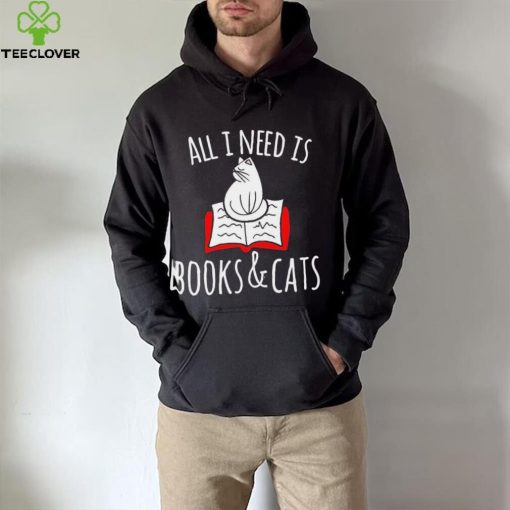 All I Need Is Books & Cats Shirt