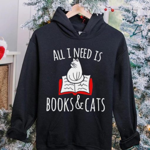 All I Need Is Books & Cats Shirt