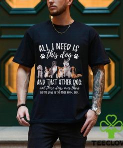 All I Need Is This Dog That Dog Funny Dog Classic T Shirt