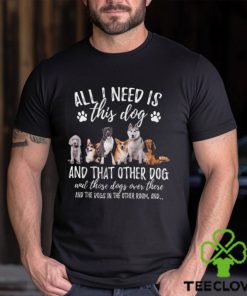 All I Need Is This Dog That Dog Funny Dog Classic T Shirt