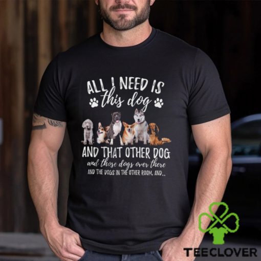 All I Need Is This Dog That Dog   Funny Dog Classic T Shirt