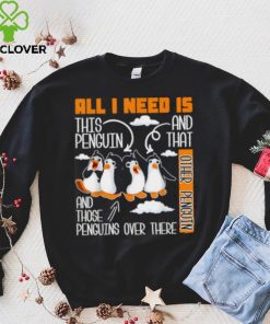 All I Need Is This Penguin And That Other Penguin T Shirt