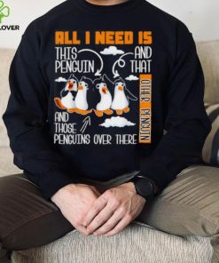 All I Need Is This Penguin And That Other Penguin T Shirt