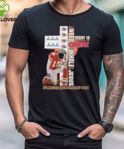 All I Need Today Is A Little Bit Of Chiefs And A Whole Lot Of Jesus Praying For Kansas City T Shirt